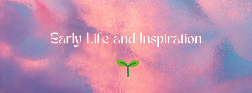 A banner with a pink and blue textured background featuring the words 'Early Life and Inspiration' and a small green sprout symbol at the center.